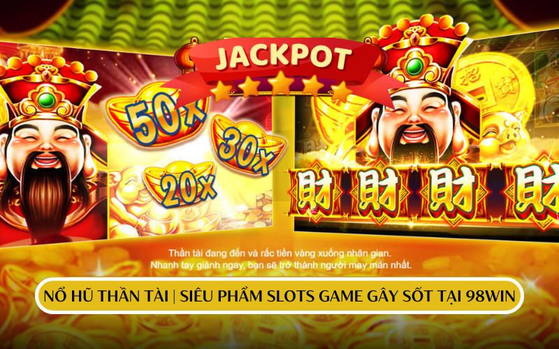 Nổ Hũ Thần Tài | Siêu Phẩm Slots Game Gây Sốt Tại 98win
